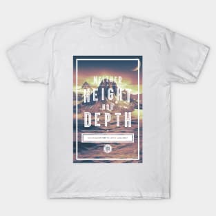 Neither Height Nor Depth T-Shirt